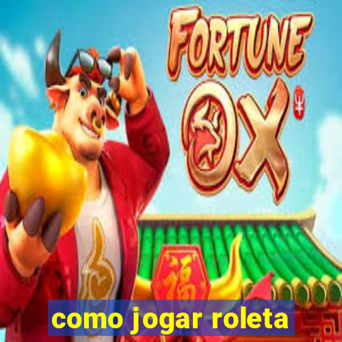 como jogar roleta